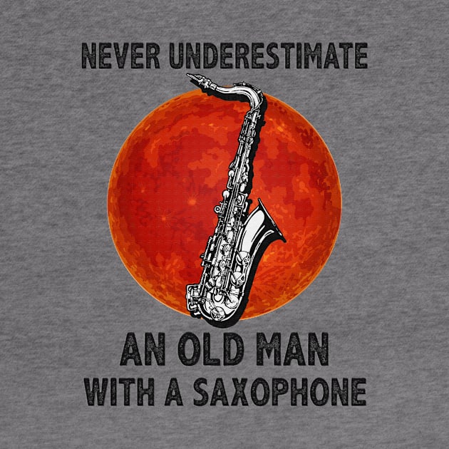 Never underestimate an old man with a saxophone funny gift by boltongayratbek